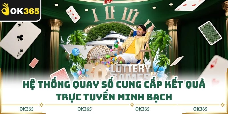 Hệ thống quay số cung cấp kết quả trực tuyến minh bạch