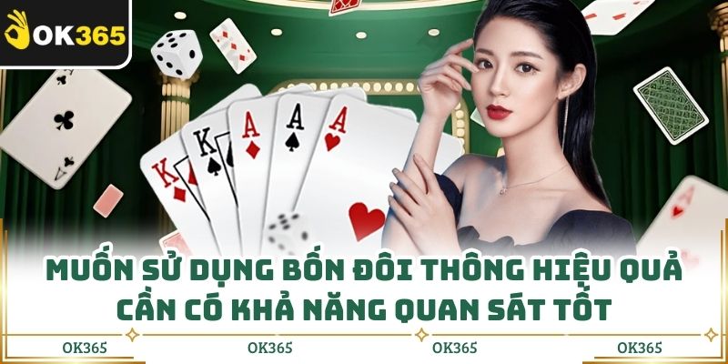 Muốn sử dụng bốn đôi thông hiệu quả cần có khả năng quan sát tốt